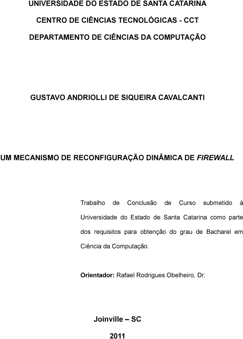 Trabalho de Conclusão de Curso submetido à Universidade do Estado de Santa Catarina como parte dos requisitos
