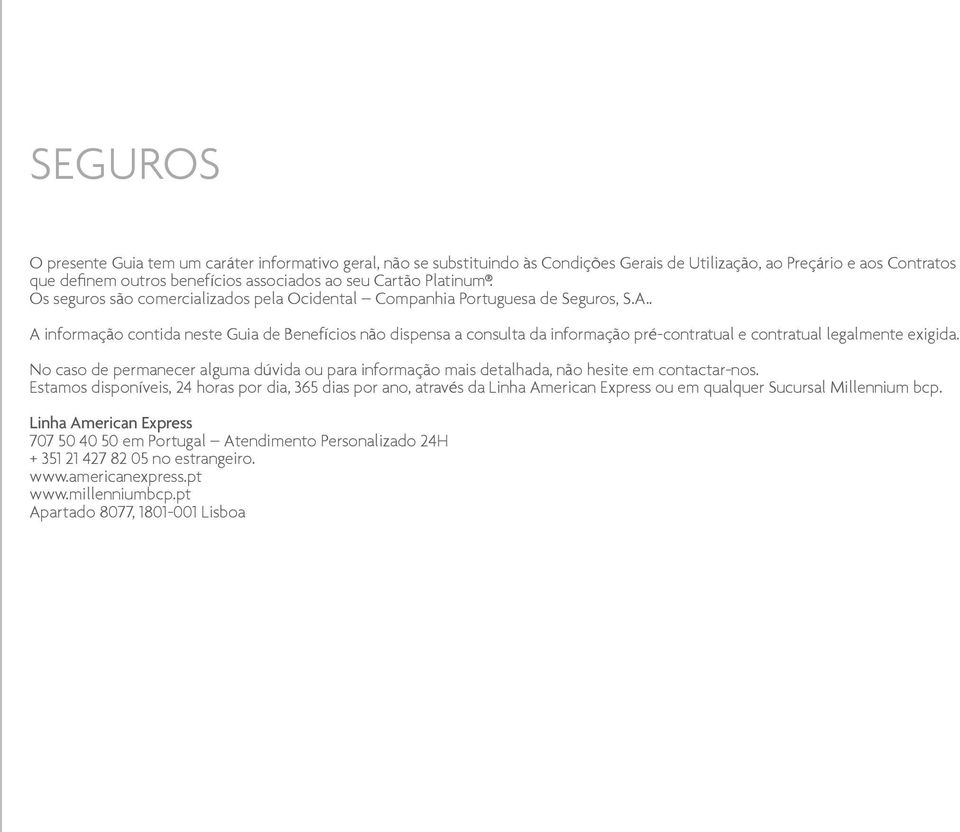 . A informação contida neste Guia de Benefícios não dispensa a consulta da informação pré-contratual e contratual legalmente exigida.