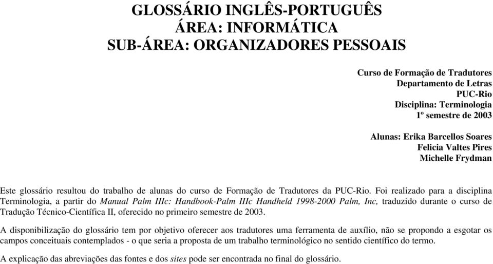 Foi realizado para a disciplina Terminologia, a partir do Manual Palm IIIc: Handbook-Palm IIIc Handheld 1998-2000 Palm, Inc, traduzido durante o curso de Tradução Técnico-Científica II, oferecido no