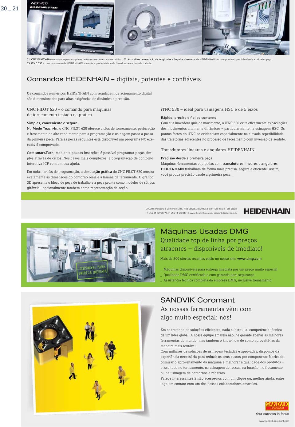 com regulagem de acionamento digital são dimensionados para altas exigências de dinâmica e precisão.