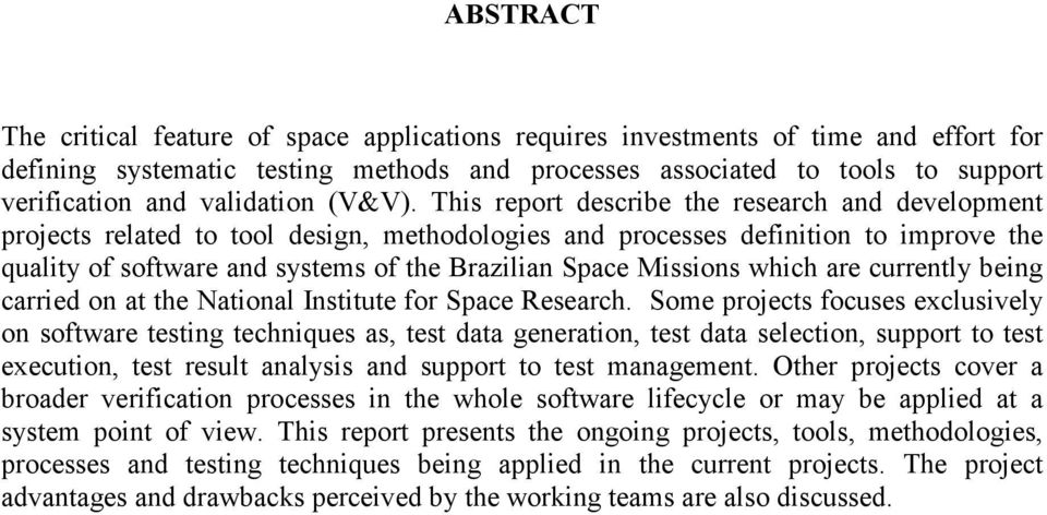 This report describe the research and development projects related to tool design, methodologies and processes definition to improve the quality of software and systems of the Brazilian Space