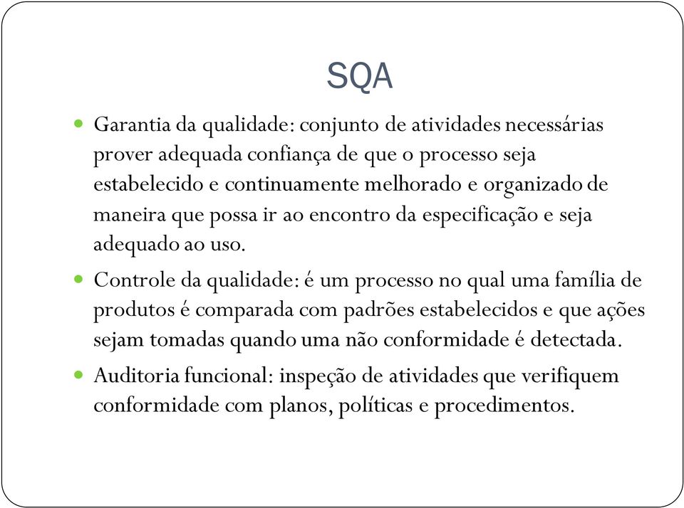 Controle da qualidade: é um processo no qual uma família de produtos é comparada com padrões estabelecidos e que ações sejam