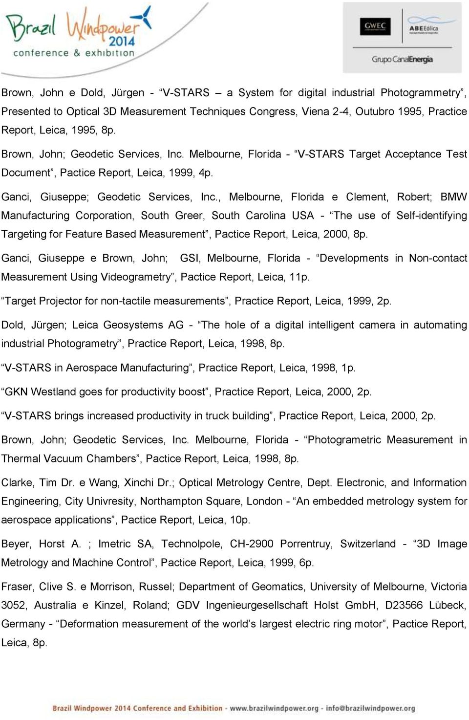 , Melbourne, Florida e Clement, Robert; BMW Manufacturing Corporation, South Greer, South Carolina USA - The use of Self-identifying Targeting for Feature Based Measurement, Pactice Report, Leica,