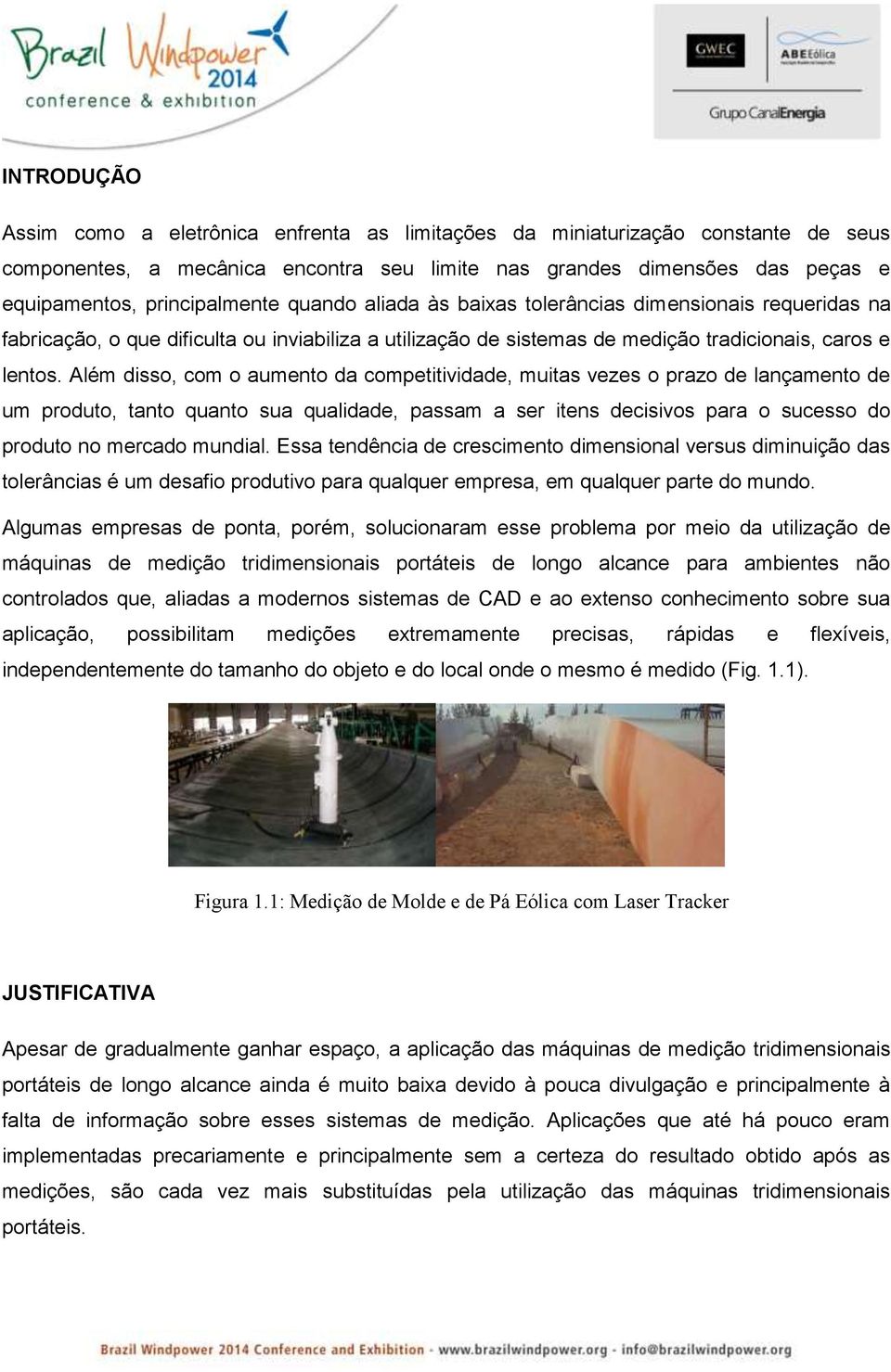 Além disso, com o aumento da competitividade, muitas vezes o prazo de lançamento de um produto, tanto quanto sua qualidade, passam a ser itens decisivos para o sucesso do produto no mercado mundial.