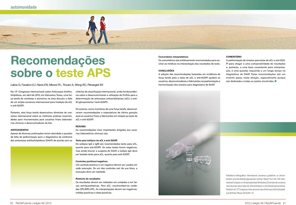 Conclusões A adoção das recomendações baseadas em evidência da força tarefa para o teste de acl e anti-ß2gpi ajudará os usuários, desenvolvedores e fabricantes na padronização e harmonização dos