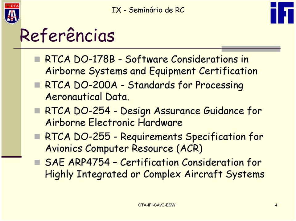 RTCA DO-254 - Design Assurance Guidance for Airborne Electronic Hardware RTCA DO-255 - Requirements