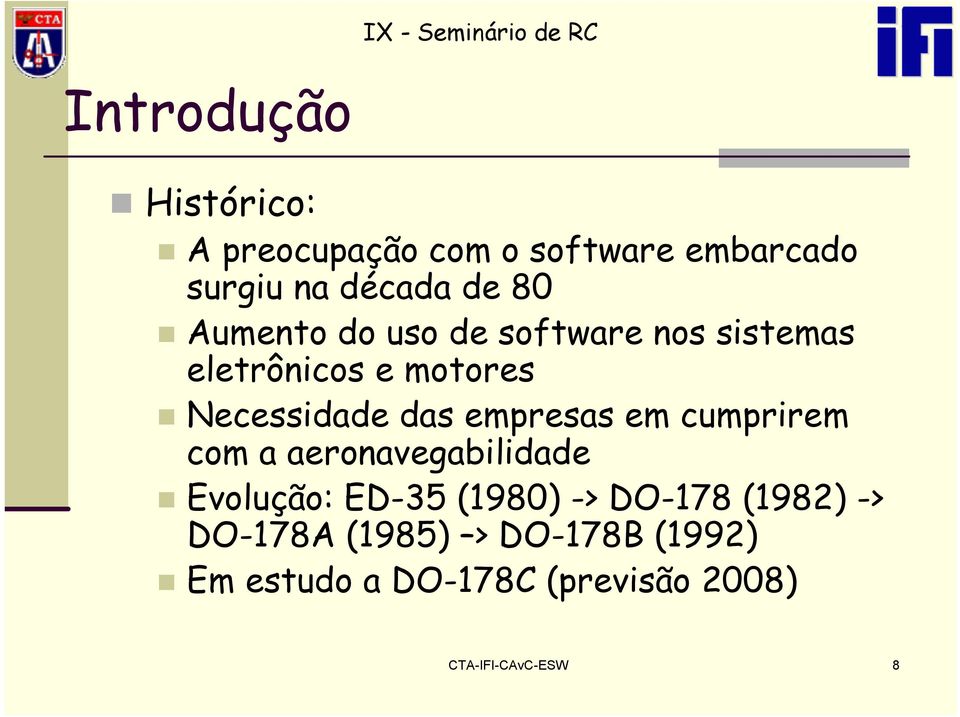 empresas em cumprirem com a aeronavegabilidade Evolução: ED-35 (1980) -> DO-178