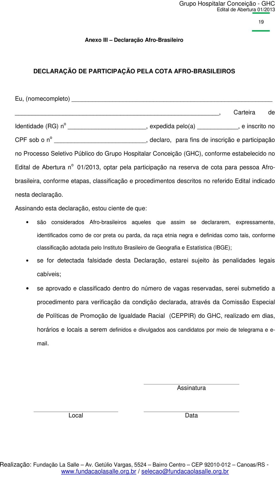 reserva de cota para pessoa Afrobrasileira, conforme etapas, classificação e procedimentos descritos no referido Edital indicado nesta declaração.