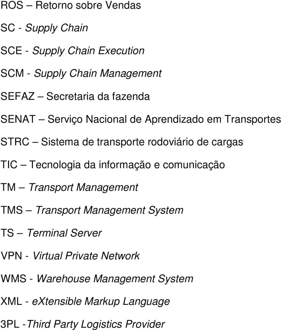 Tecnologia da informação e comunicação TM Transport Management TMS Transport Management System TS Terminal Server VPN -
