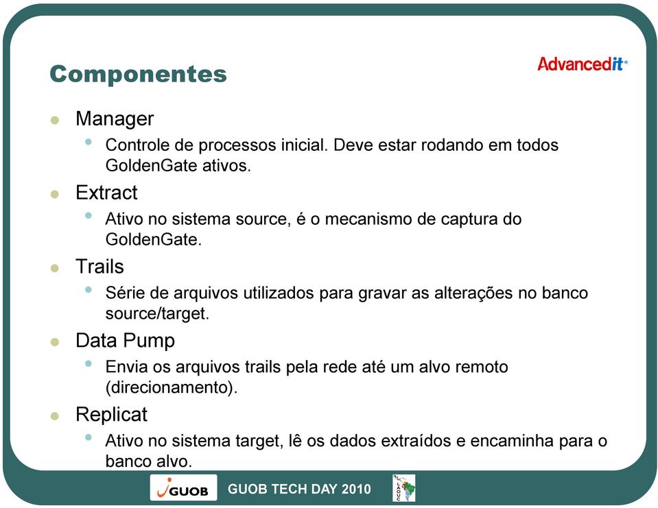 Trails Série de arquivos utilizados para gravar as alterações no banco source/target.