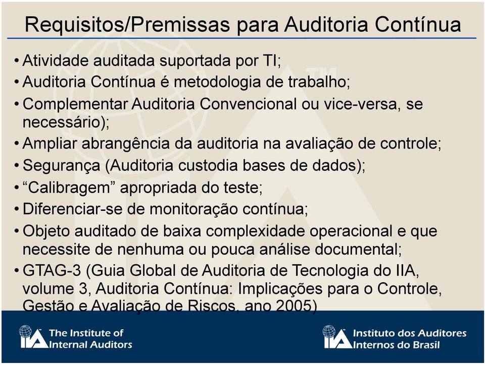 Calibragem apropriada do teste; Diferenciar-se de monitoração contínua; Objeto auditado de baixa complexidade operacional e que necessite de nenhuma ou pouca