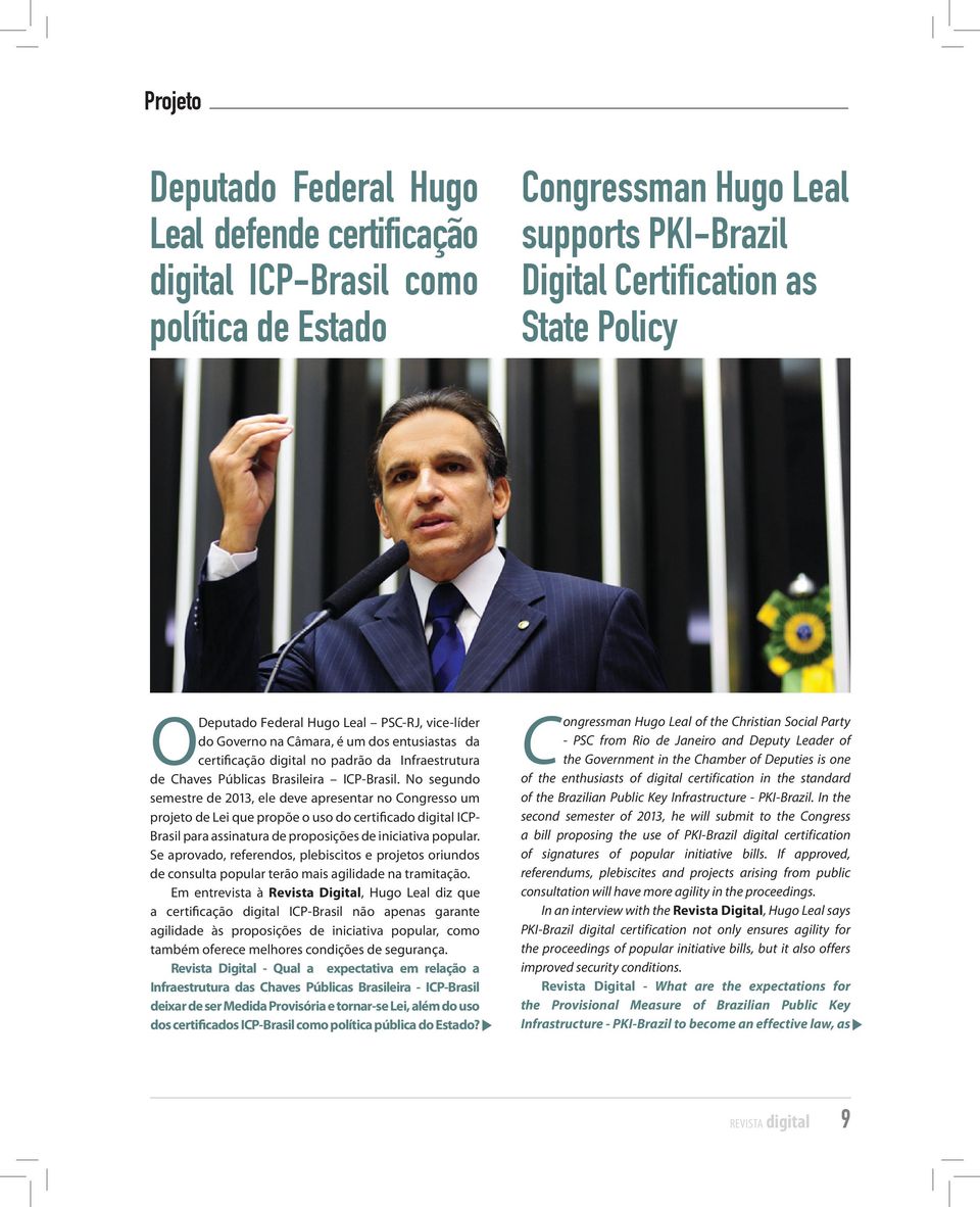 No segundo semestre de 2013, ele deve apresentar no Congresso um projeto de Lei que propõe o uso do certificado digital ICP- Brasil para assinatura de proposições de iniciativa popular.