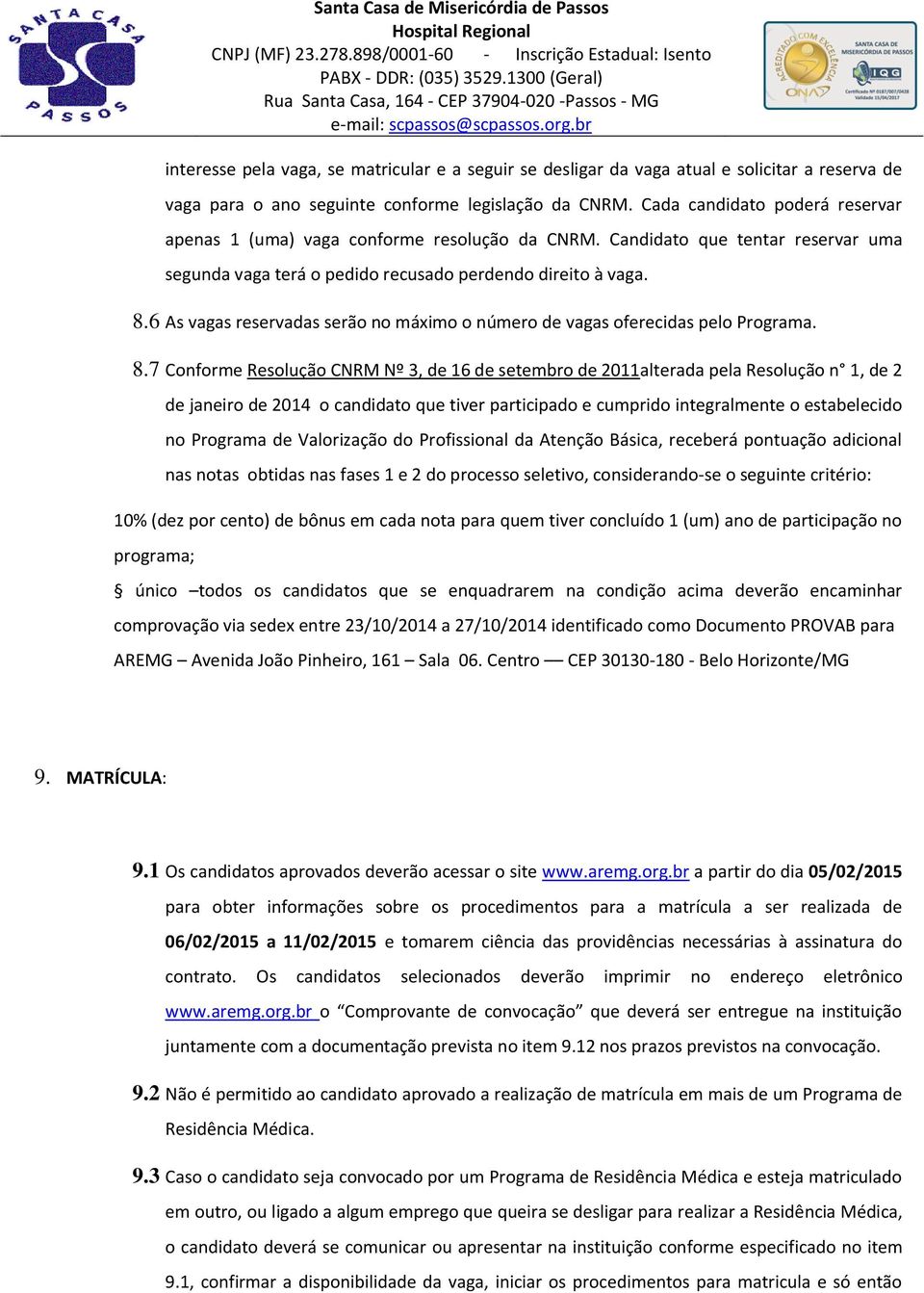 6 As vagas reservadas serão no máximo o número de vagas oferecidas pelo Programa. 8.