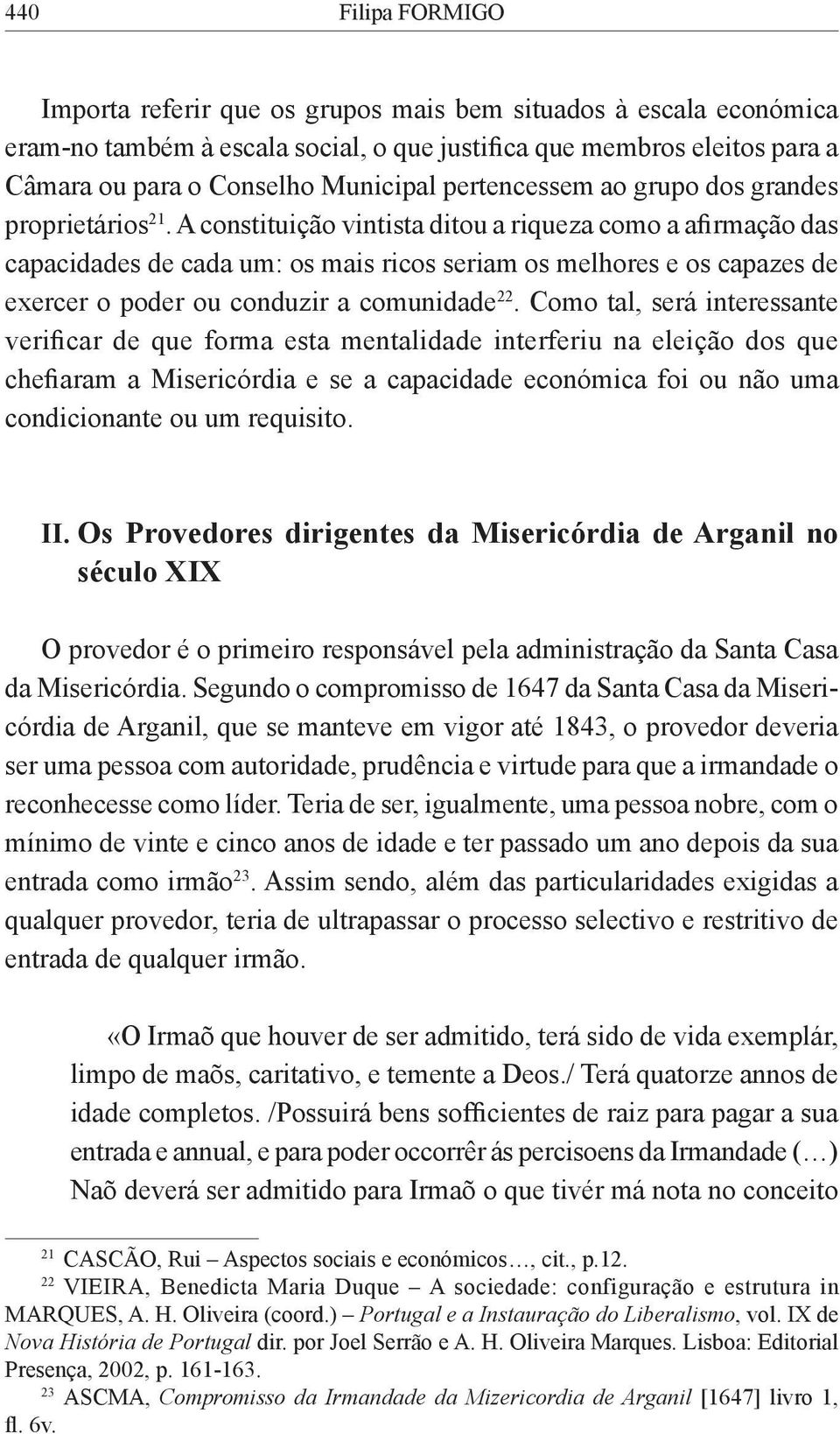 A constituição vintista ditou a riqueza como a afirmação das capacidades de cada um: os mais ricos seriam os melhores e os capazes de exercer o poder ou conduzir a comunidade 22.