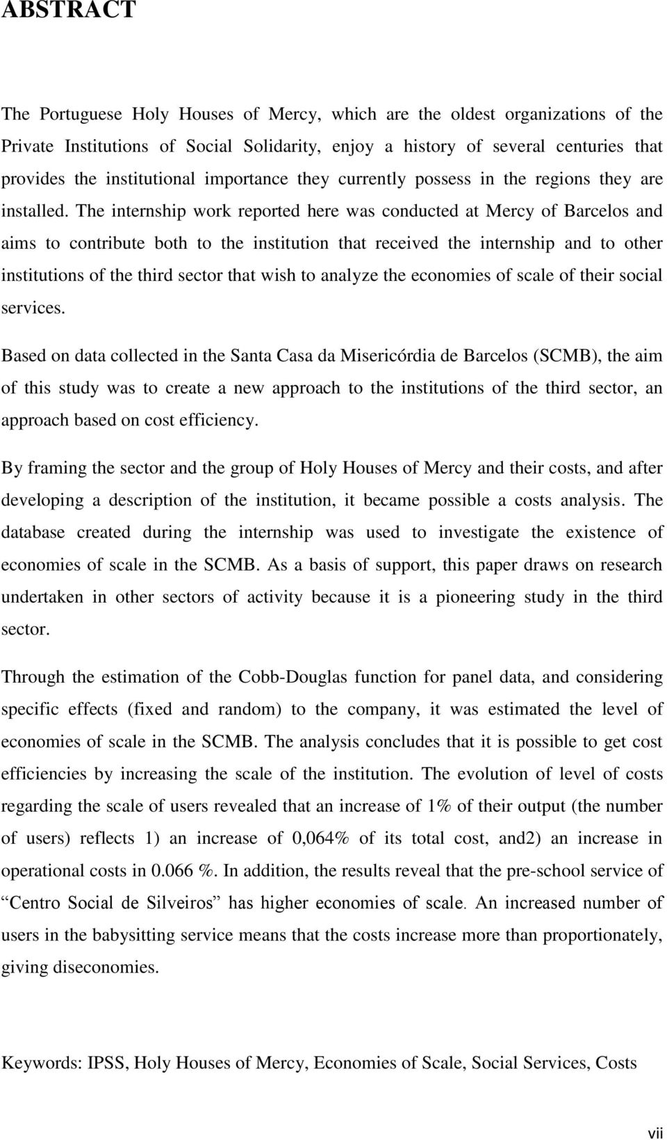 The internship work reported here was conducted at Mercy of Barcelos and aims to contribute both to the institution that received the internship and to other institutions of the third sector that