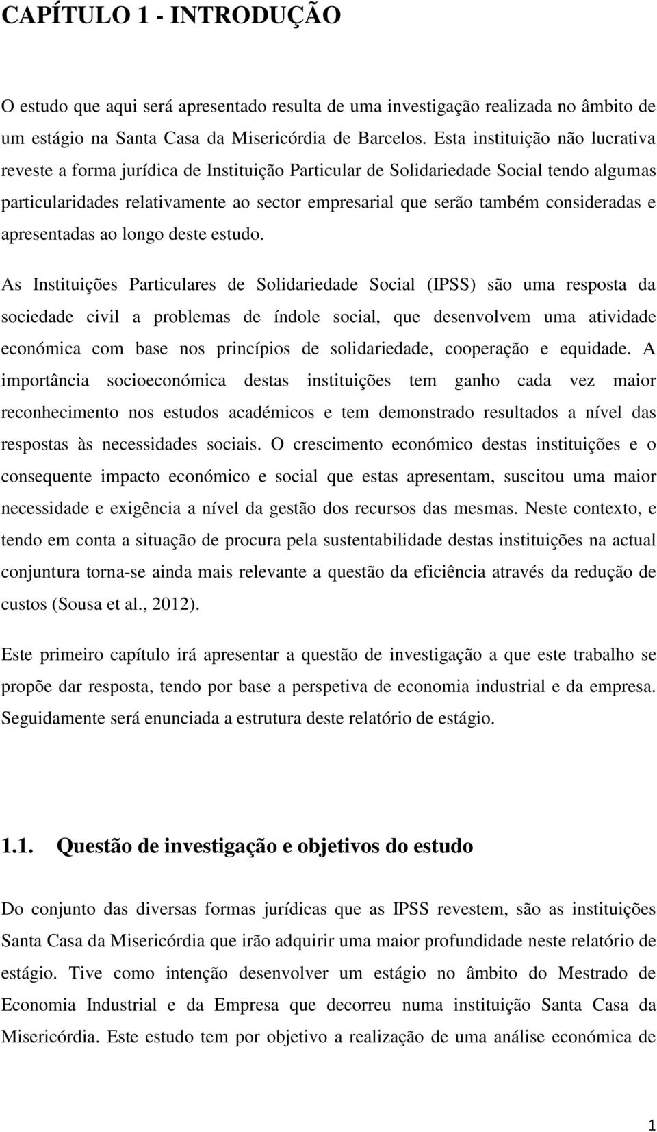 consideradas e apresentadas ao longo deste estudo.