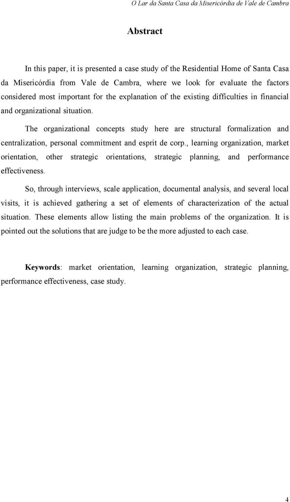 The organizational concepts study here are structural formalization and centralization, personal commitment and esprit de corp.