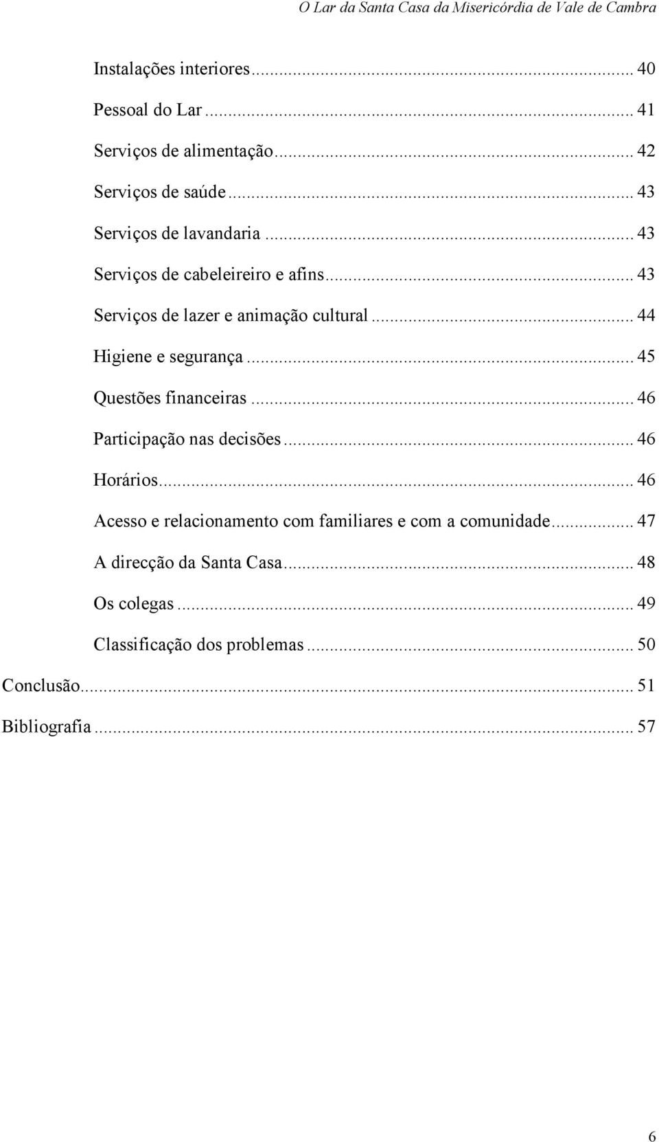 .. 45 Questões financeiras... 46 Participação nas decisões... 46 Horários.