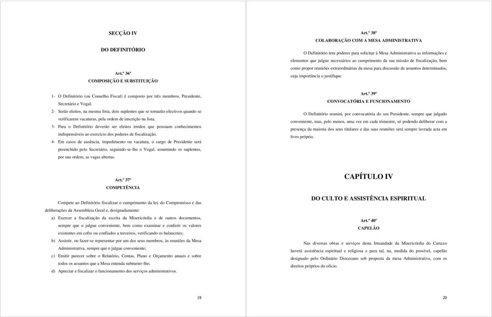 3- Para o Definitório deverão ser eleitos irmãos que possuam conhecimentos indispensáveis ao exercício dos poderes de fiscalização.