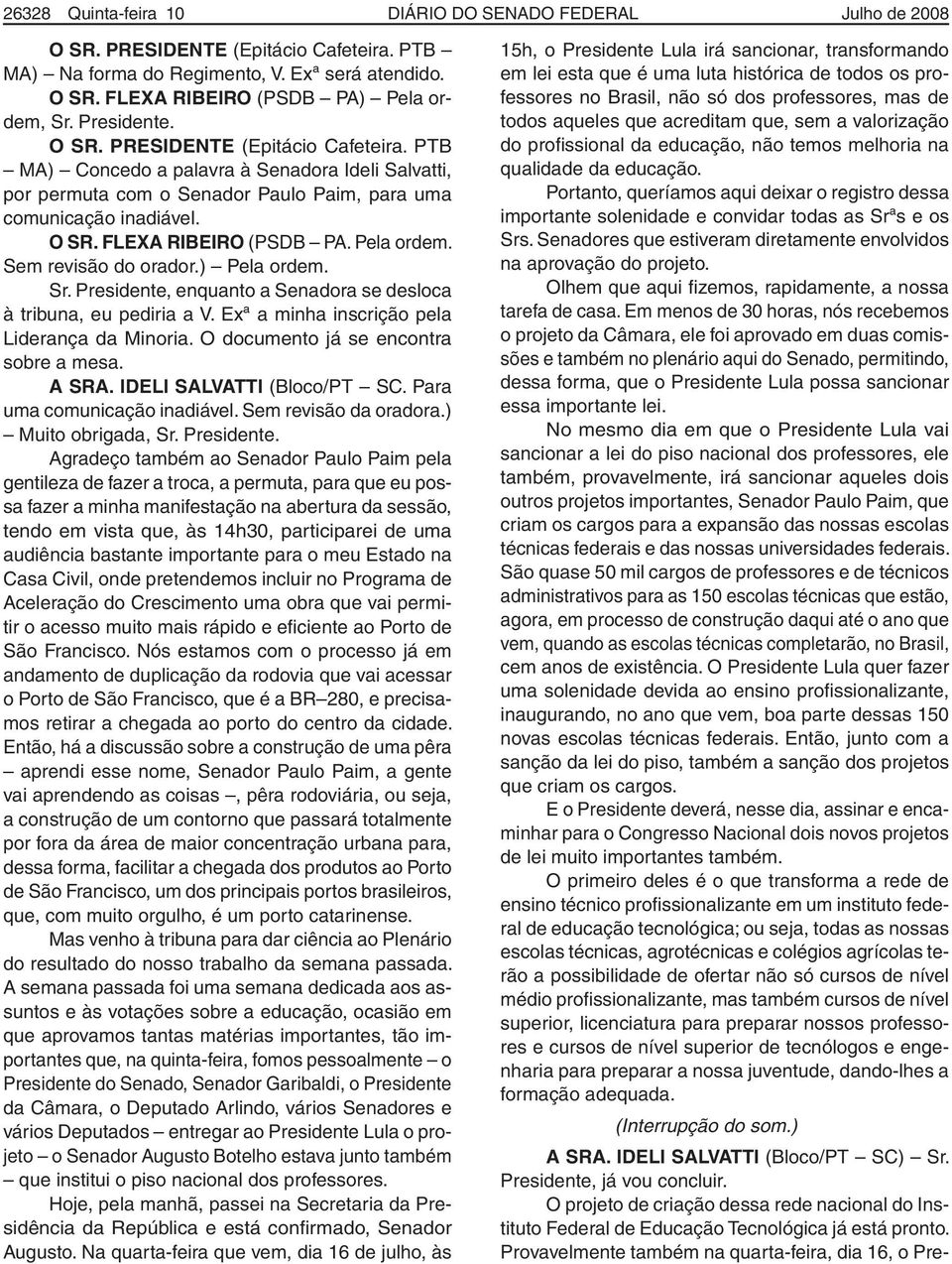 Pela ordem. Sem revisão do orador.) Pela ordem. Sr. Presidente, enquanto a Senadora se desloca à tribuna, eu pediria a V. Exª a minha inscrição pela Liderança da Minoria.