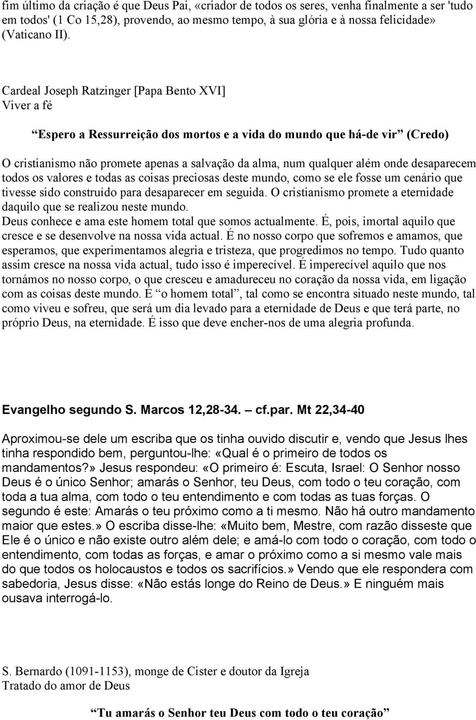 onde desaparecem todos os valores e todas as coisas preciosas deste mundo, como se ele fosse um cenário que tivesse sido construído para desaparecer em seguida.