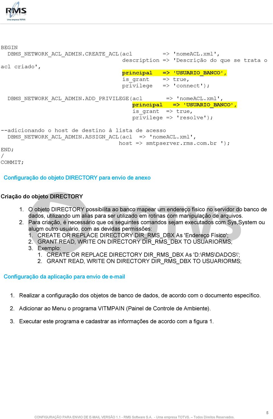 xml', principal => 'USUARIO_BANCO', is_grant => true, privilege => 'resolve'); --adicionando o host de destino à lista de acesso DBMS_NETWORK_ACL_ADMIN.ASSIGN_ACL(acl => 'nomeacl.