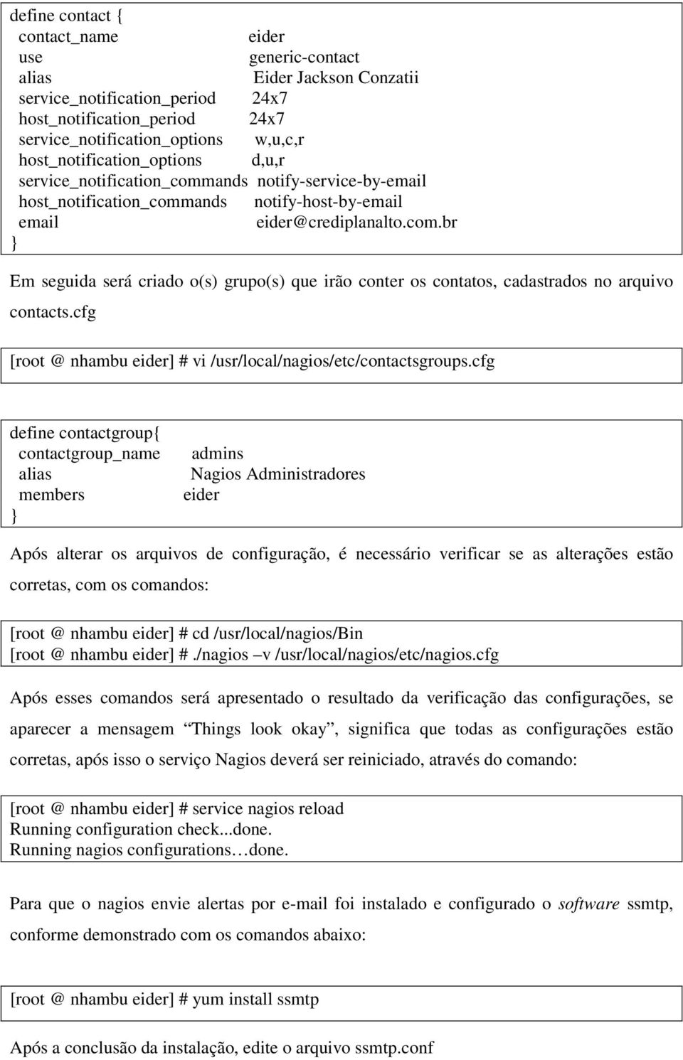 cfg [root @ nhambu eider] # vi /usr/local/nagios/etc/contactsgroups.