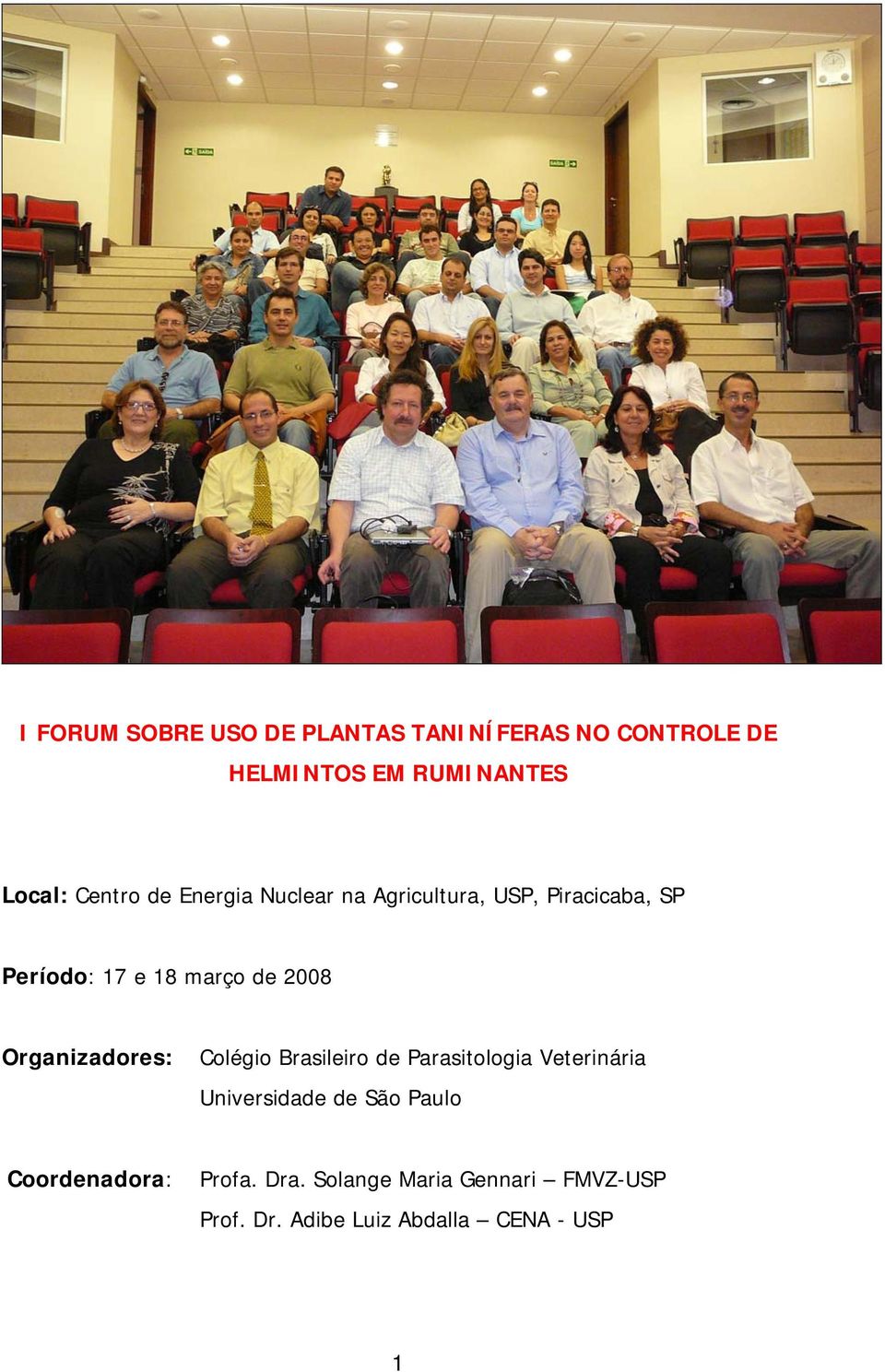 2008 Organizadores: Colégio Brasileiro de Parasitologia Veterinária Universidade de São