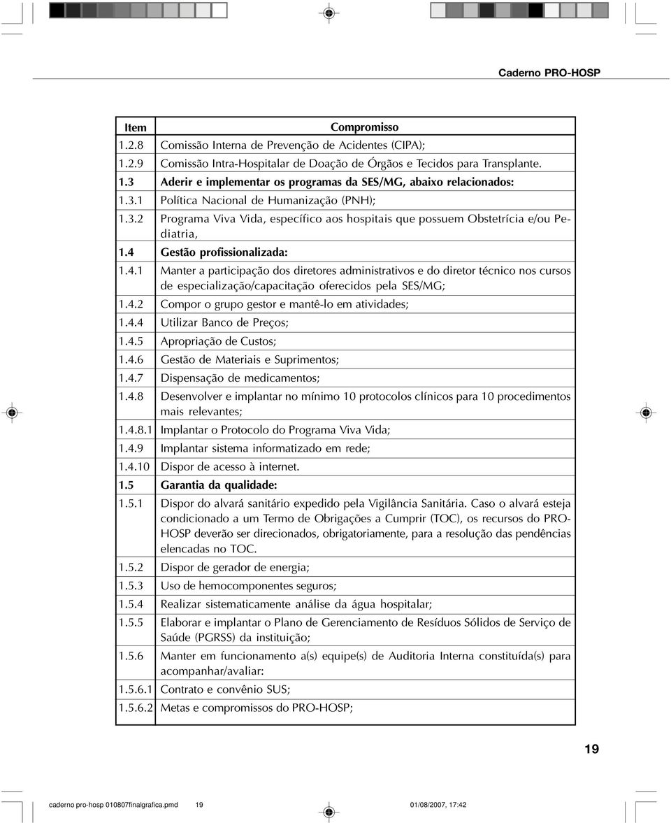 1.5.6.1 1.5.6.2 Compromisso Comissão Interna de Prevenção de Acidentes (CIPA); Comissão Intra-Hospitalar de Doação de Órgãos e Tecidos para Transplante.