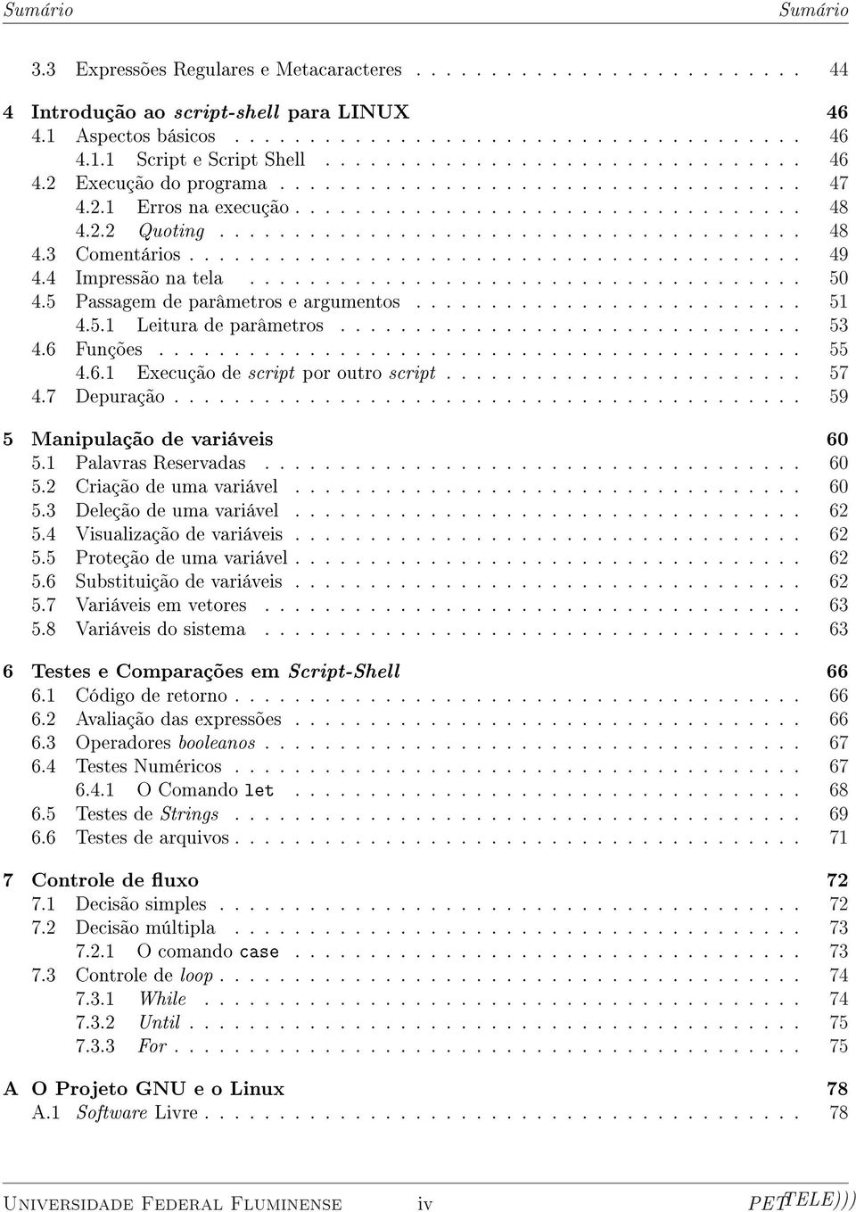 ........................................ 49 4.4 Impressão na tela..................................... 50 4.5 Passagem de parâmetros e argumentos.......................... 51 4.5.1 Leitura de parâmetros.