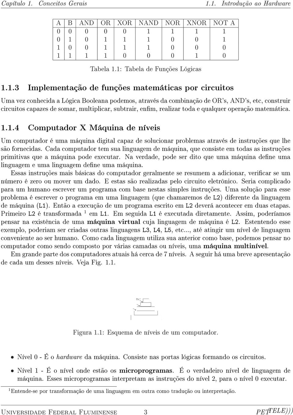 capazes de somar, multiplicar, subtrair, enm, realizar toda e qualquer operação matemática. 1.