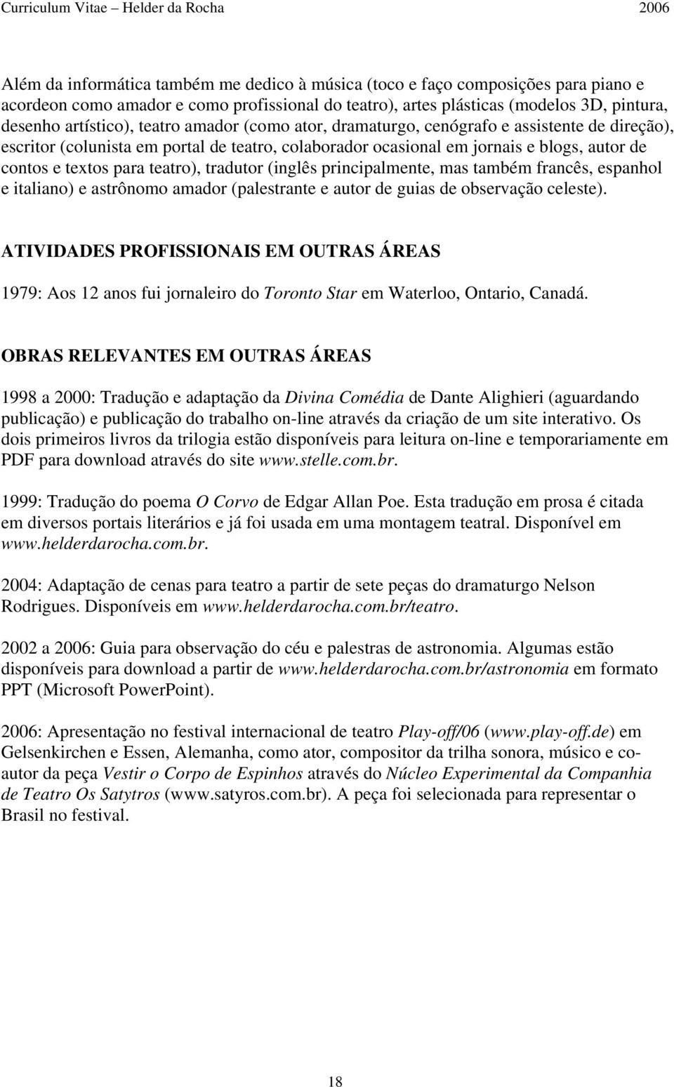 tradutor (inglês principalmente, mas também francês, espanhol e italiano) e astrônomo amador (palestrante e autor de guias de observação celeste).