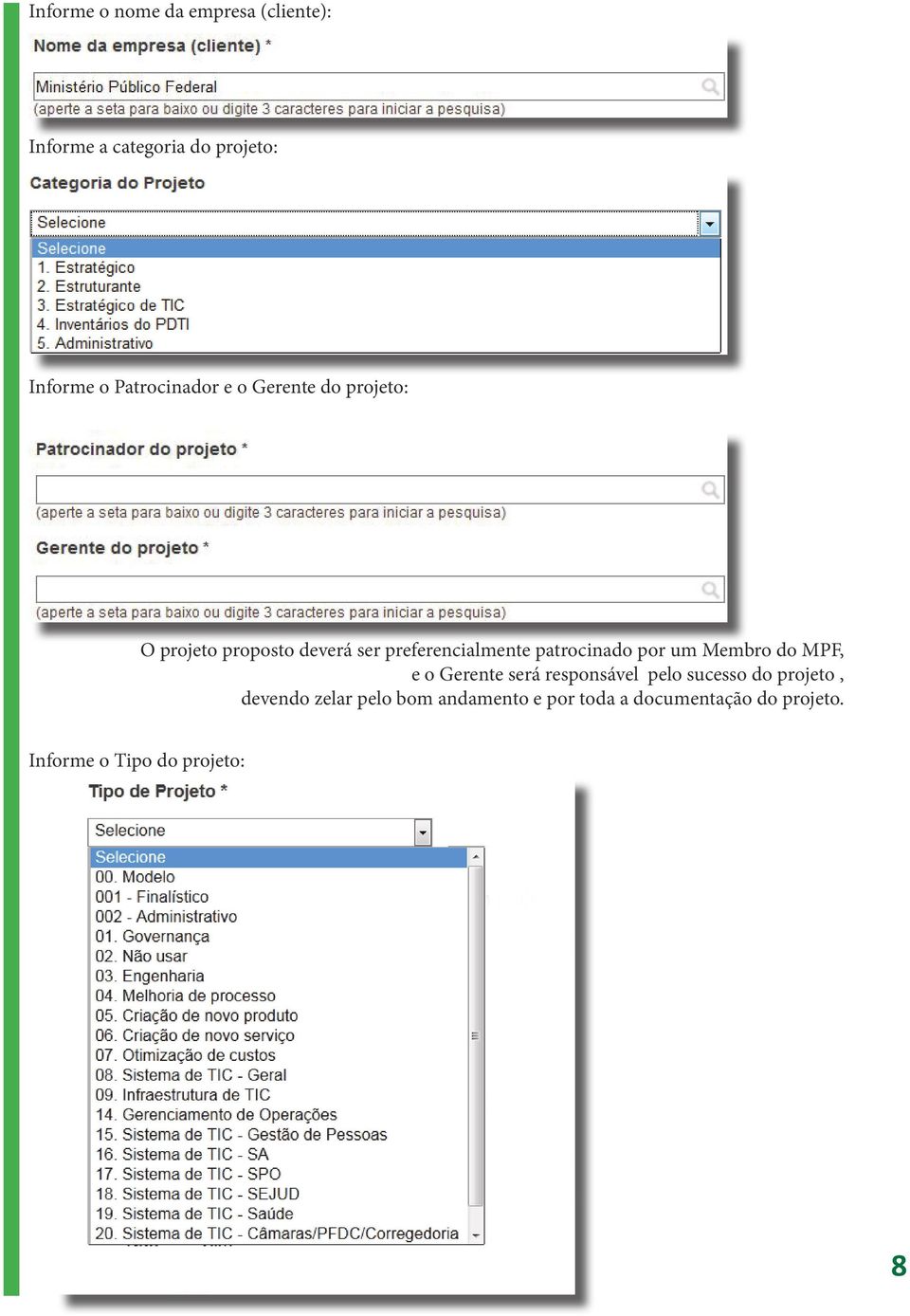 patrocinado por um Membro do MPF, e o Gerente será responsável pelo sucesso do projeto,