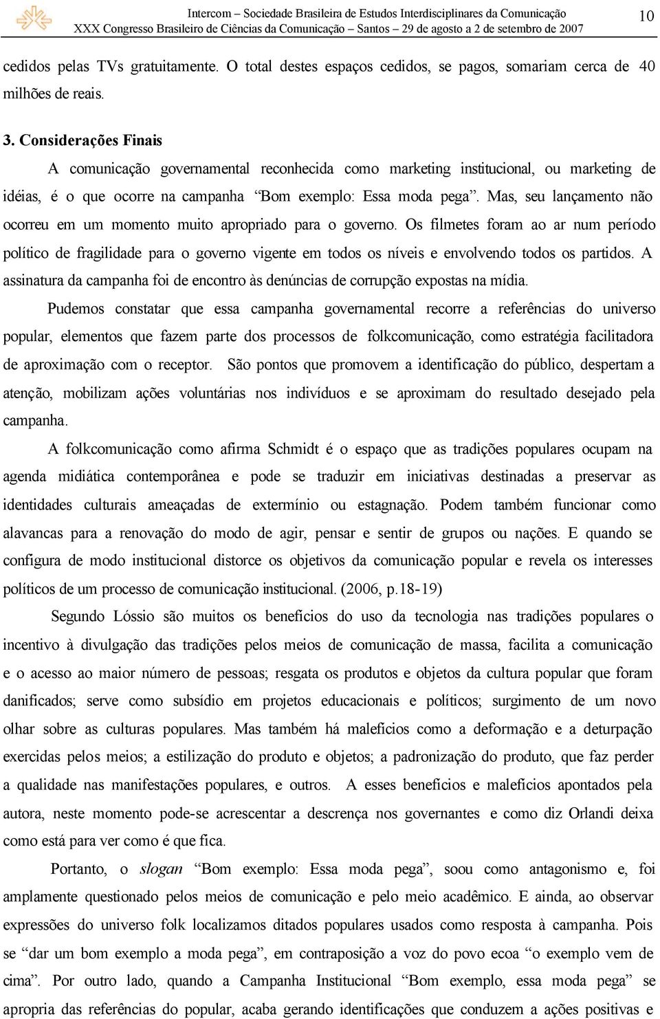 Mas, seu lançamento não ocorreu em um momento muito apropriado para o governo.