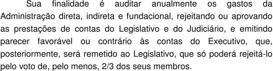 Judiciário, e emitindo parecer favorável ou contrário às contas do Executivo, que,