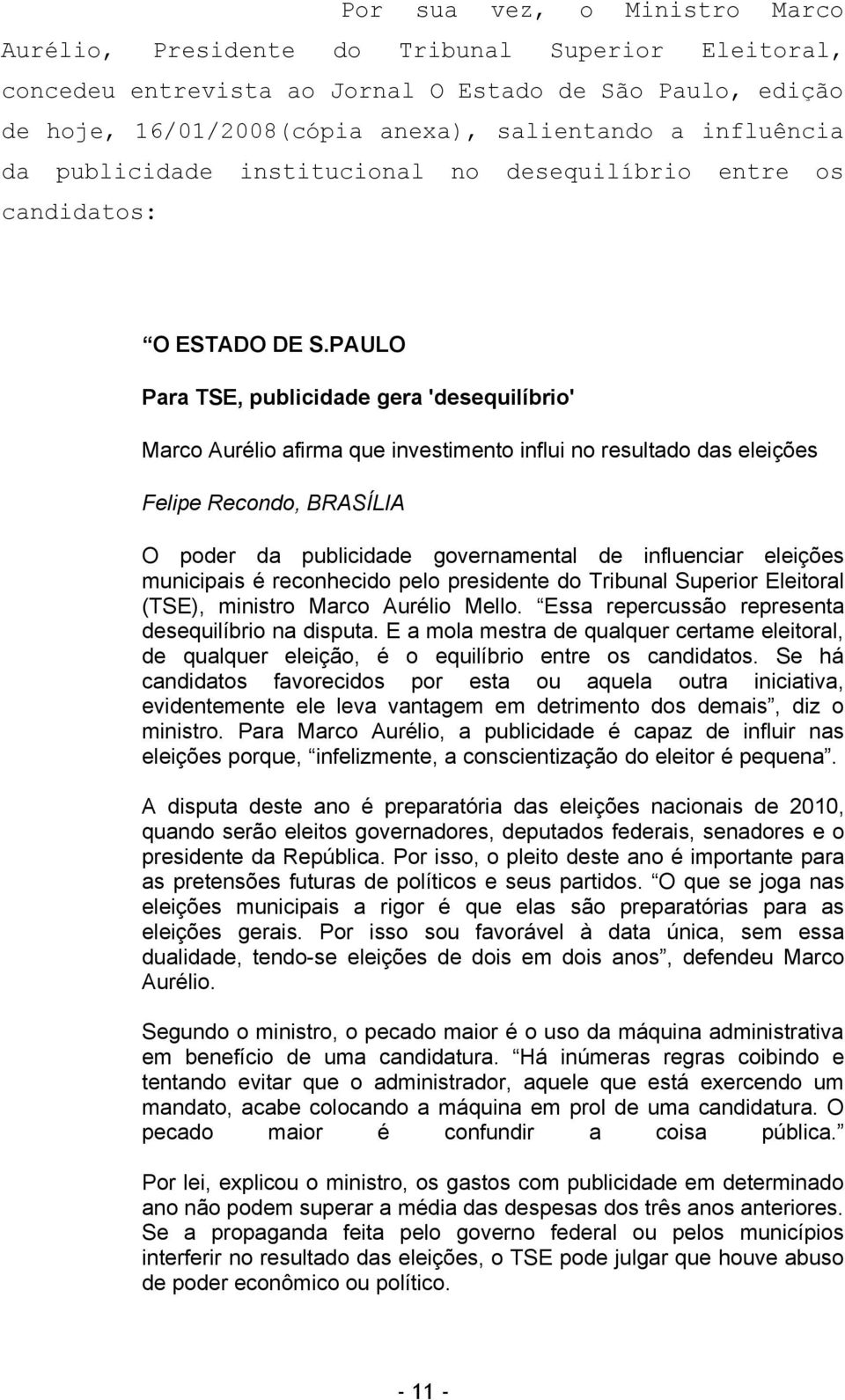 PAULO Para TSE, publicidade gera 'desequilíbrio' Marco Aurélio afirma que investimento influi no resultado das eleições Felipe Recondo, BRASÍLIA O poder da publicidade governamental de influenciar
