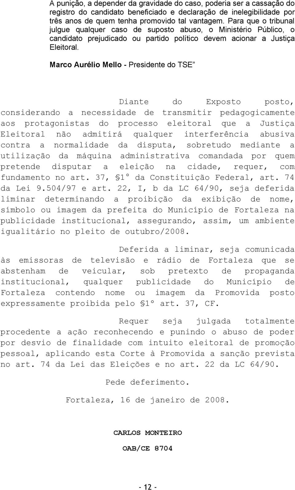 Marco Aurélio Mello - Presidente do TSE Diante do Exposto posto, considerando a necessidade de transmitir pedagogicamente aos protagonistas do processo eleitoral que a Justiça Eleitoral não admitirá