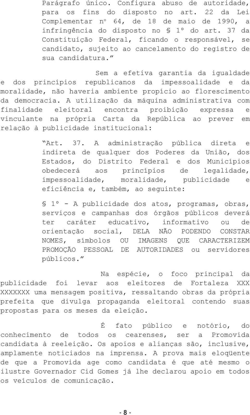 Sem a efetiva garantia da igualdade e dos princípios republicanos da impessoalidade e da moralidade, não haveria ambiente propício ao florescimento da democracia.