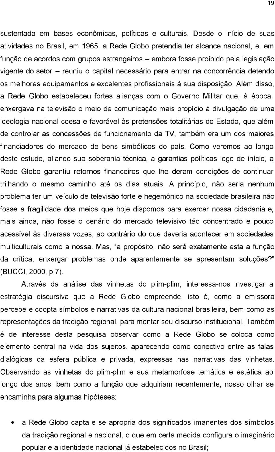 setor reuniu o capital necessário para entrar na concorrência detendo os melhores equipamentos e excelentes profissionais à sua disposição.