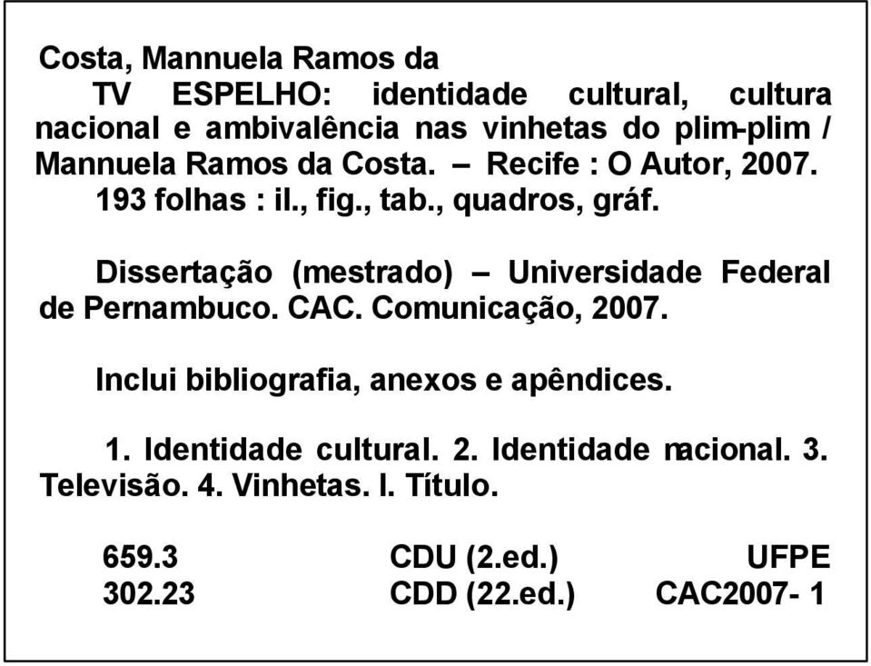 Dissertação (mestrado) Universidade Federal de Pernambuco. CAC. Comunicação, 2007.