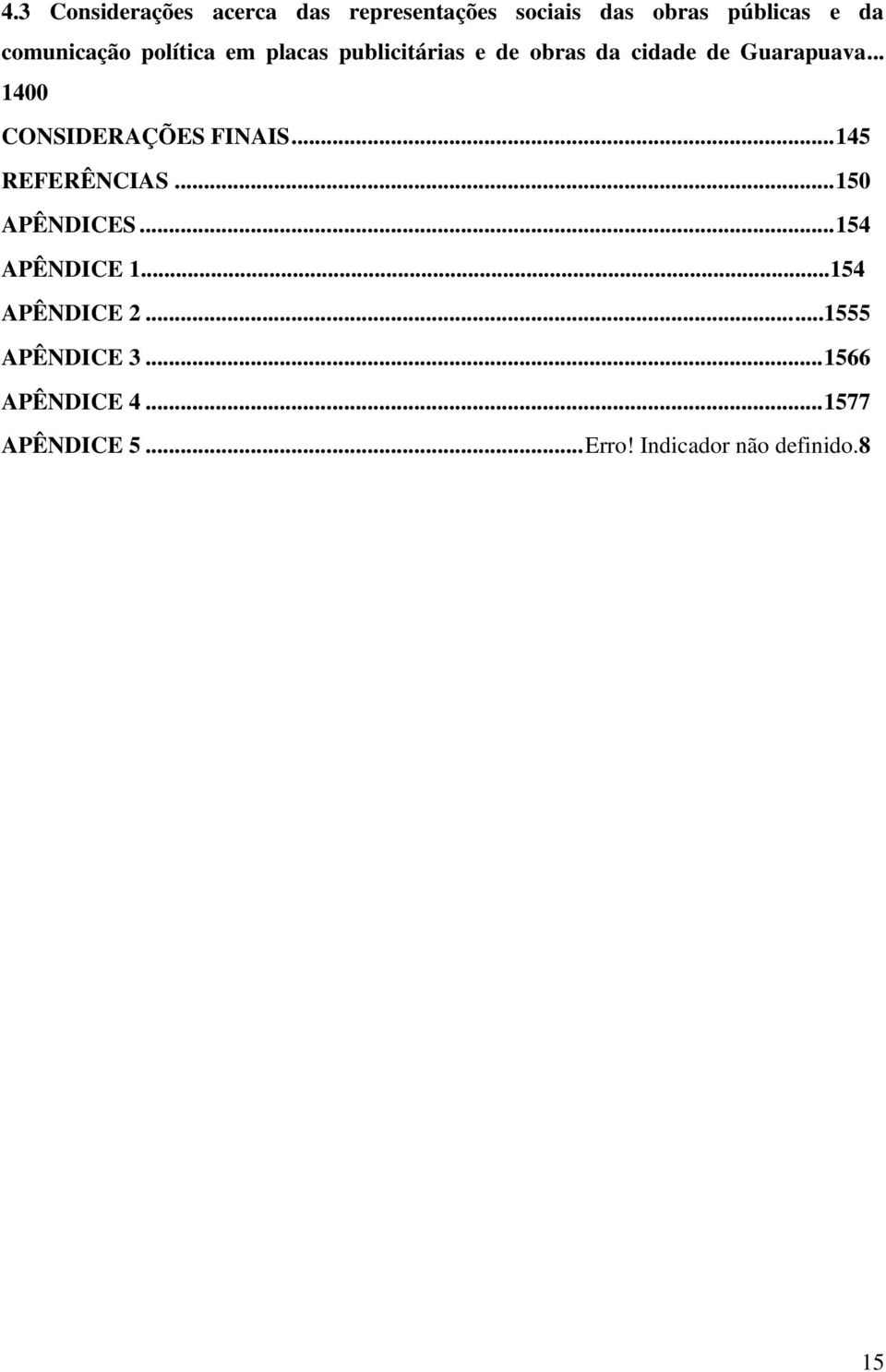 .. 1400 CONSIDERAÇÕES FINAIS... 145 REFERÊNCIAS... 150 APÊNDICES... 154 APÊNDICE 1.