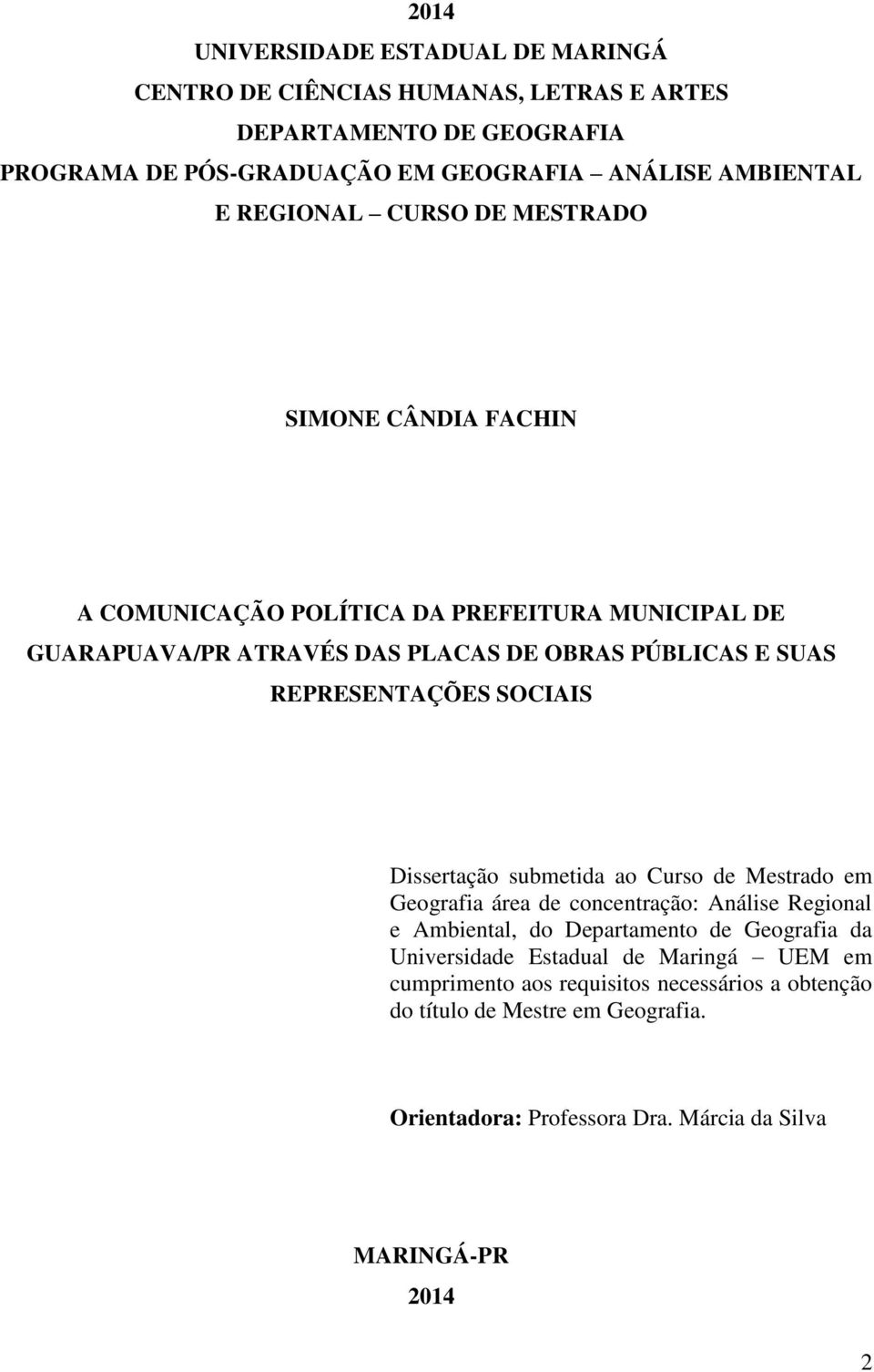 REPRESENTAÇÕES SOCIAIS Dissertação submetida ao Curso de Mestrado em Geografia área de concentração: Análise Regional e Ambiental, do Departamento de Geografia da