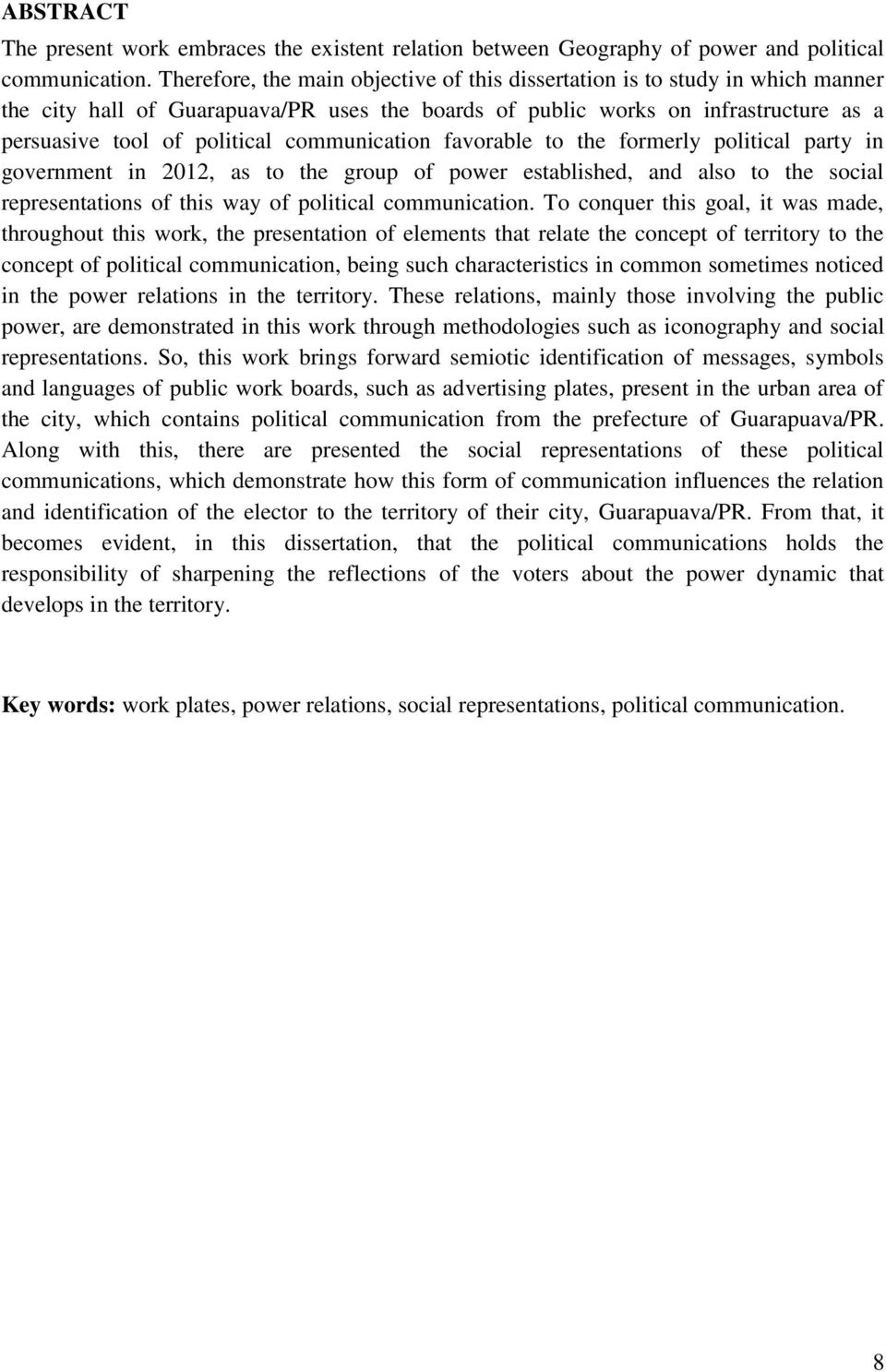 communication favorable to the formerly political party in government in 2012, as to the group of power established, and also to the social representations of this way of political communication.