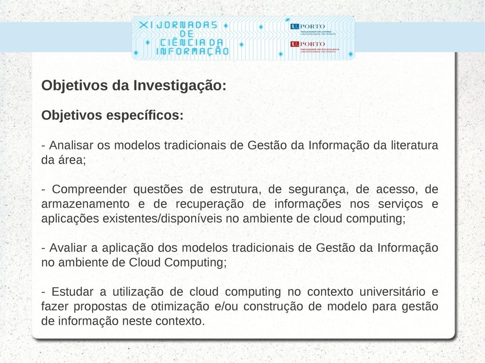 ambiente de cloud computing; - Avaliar a aplicação dos modelos tradicionais de Gestão da Informação no ambiente de Cloud Computing; - Estudar a