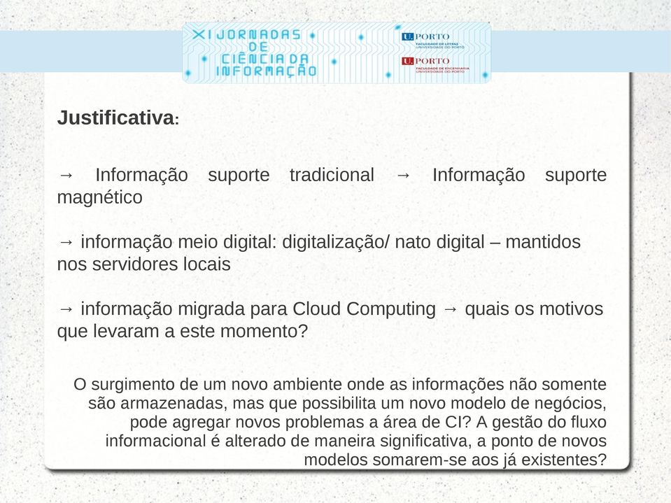 O surgimento de um novo ambiente onde as informações não somente são armazenadas, mas que possibilita um novo modelo de negócios, pode