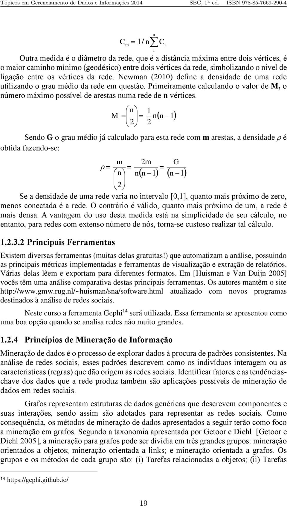 Primeiramente calculando o valor de M, o número máximo possível de arestas numa rede de n vértices.