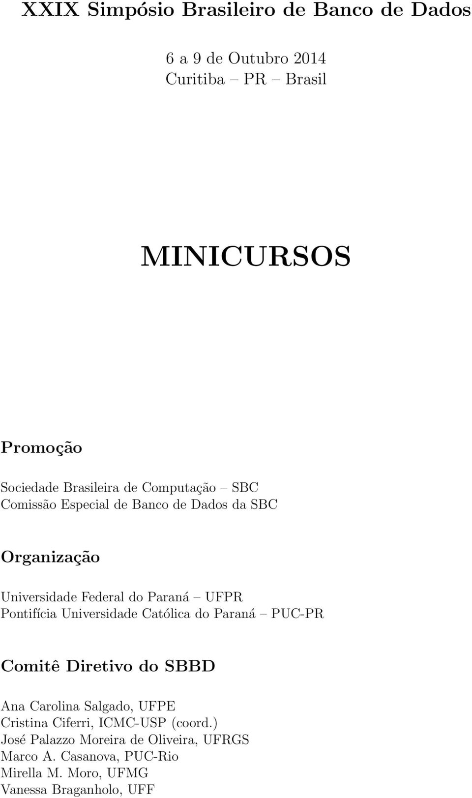 Pontifícia Universidade Católica do Paraná PUC-PR Comitê Diretivo do SBBD Ana Carolina Salgado, UFPE Cristina Ciferri,