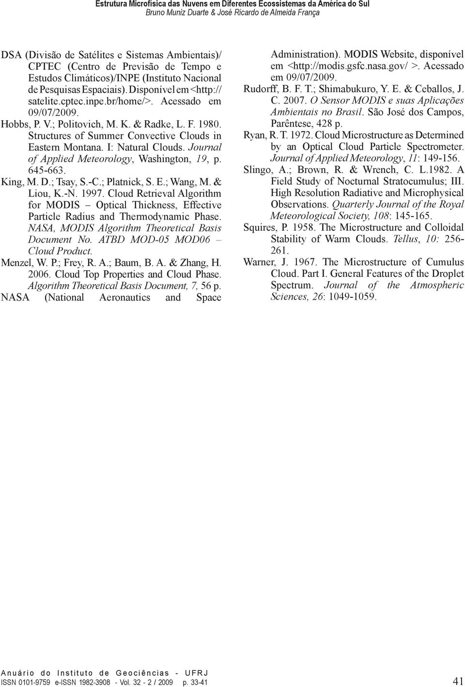 Journal of Applied Meteorology, Washington, 19, p. 645-663. King, M. D.; Tsay, S.-C.; Platnick, S. E.; Wang, M. & Liou, K.-N. 1997.