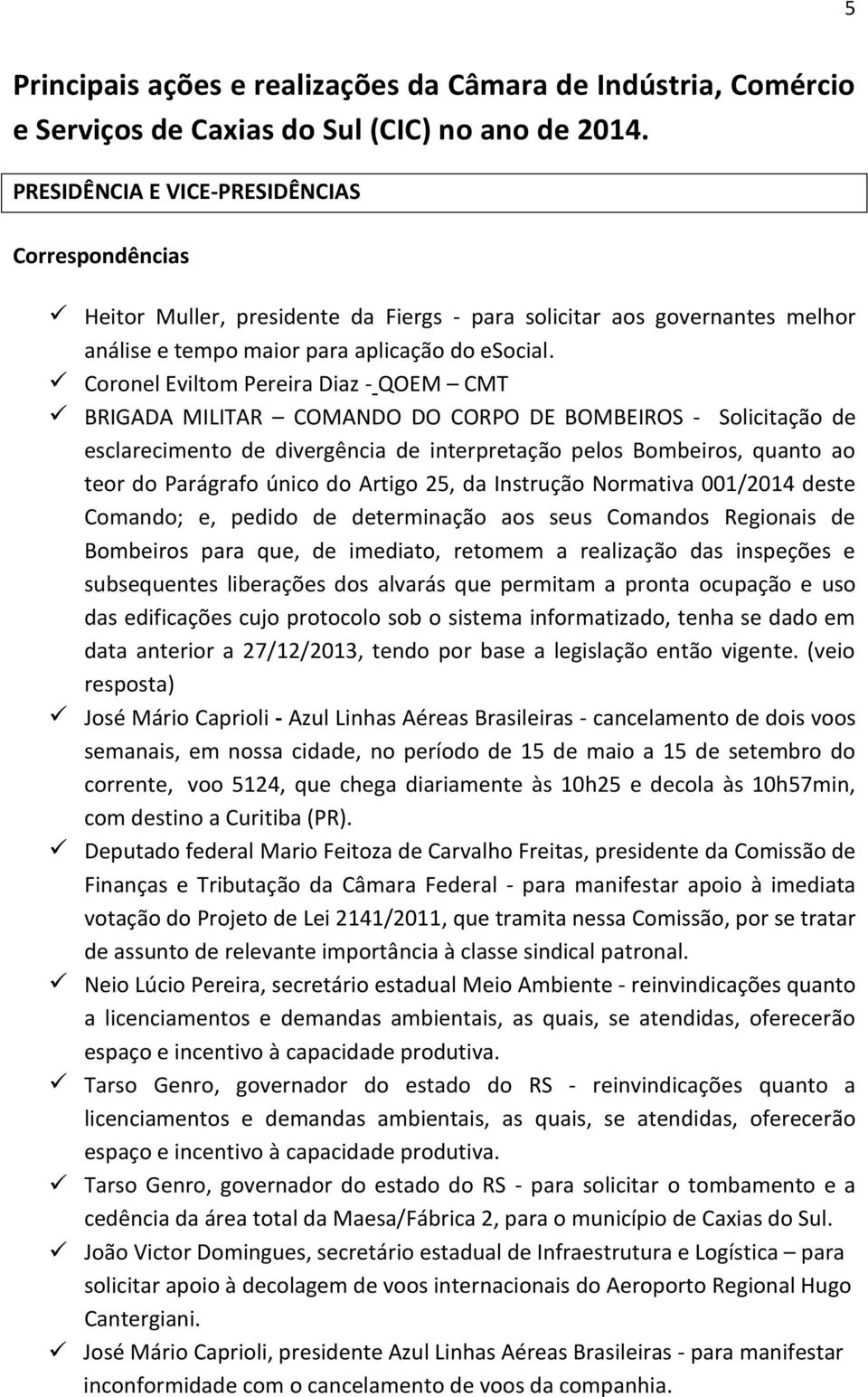 Coronel Eviltom Pereira Diaz - QOEM CMT BRIGADA MILITAR COMANDO DO CORPO DE BOMBEIROS - Solicitação de esclarecimento de divergência de interpretação pelos Bombeiros, quanto ao teor do Parágrafo