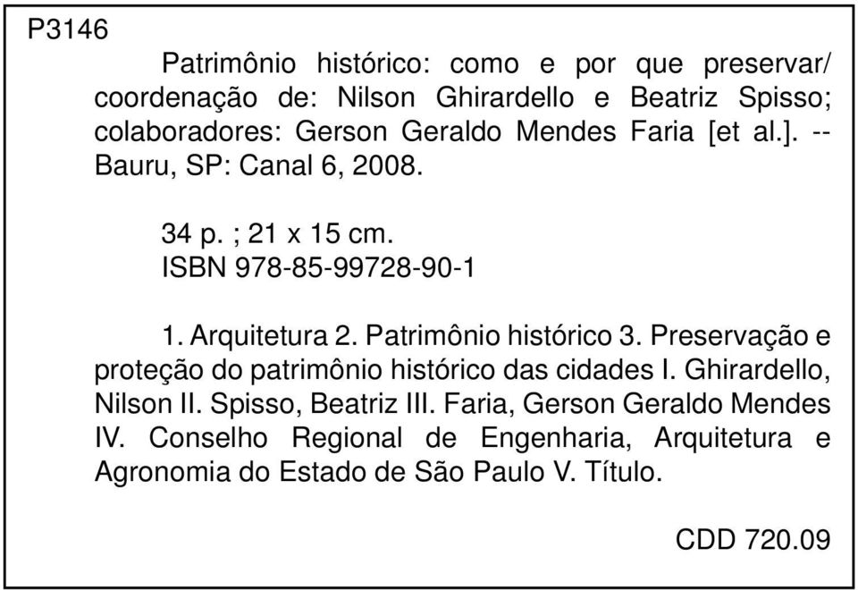 Patrimônio histórico 3. Preservação e proteção do patrimônio histórico das cidades I. Ghirardello, Nilson II.